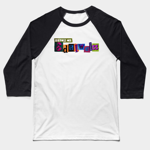 Bring me Edelweiss Baseball T-Shirt by Liesl Weppen